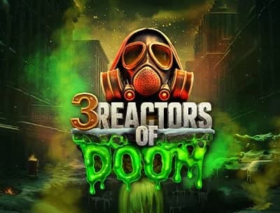 3 Reactors of Doom